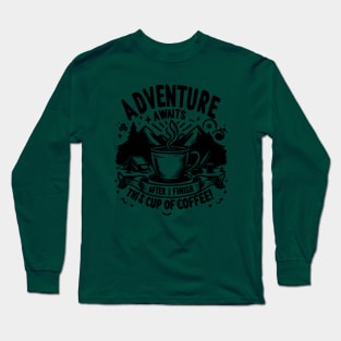 Adventure Awaits - Camping Humor - Coffee Humor Long Sleeve T-Shirt